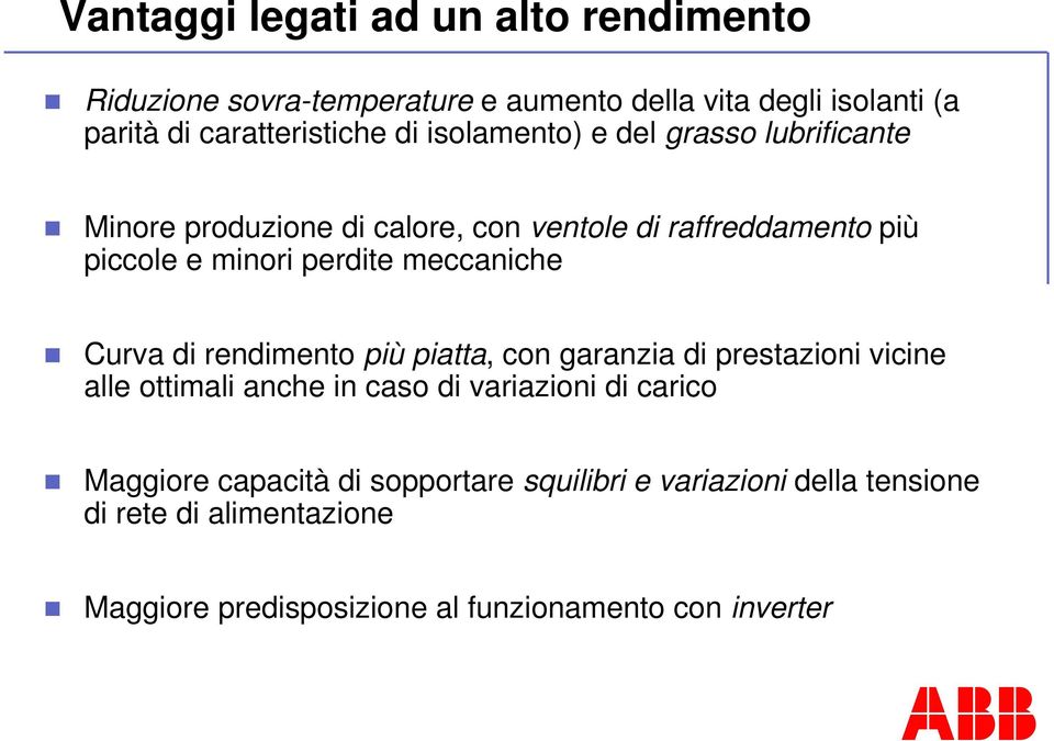 meccaniche Curva di rendimento più piatta, con garanzia di prestazioni vicine alle ottimali anche in caso di variazioni di carico