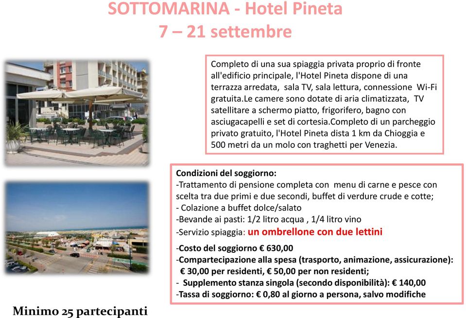 completo di un parcheggio privato gratuito, l'hotel Pineta dista 1 km da Chioggia e 500 metri da un molo con traghetti per Venezia.