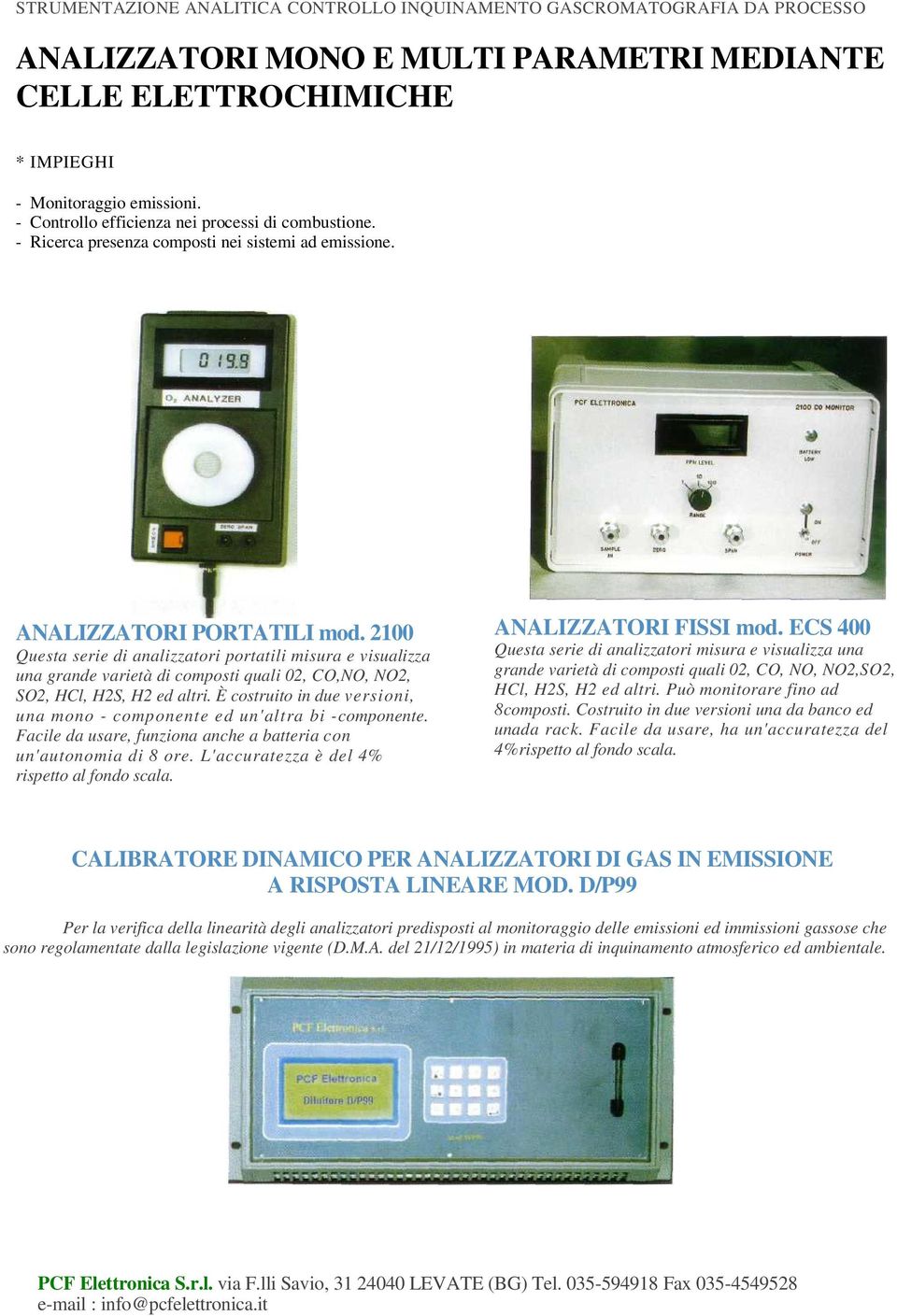 2100 Questa serie di analizzatori portatili misura e visualizza una grande varietà di composti quali 02, CO,NO, NO2, SO2, HCl, H2S, H2 ed altri.