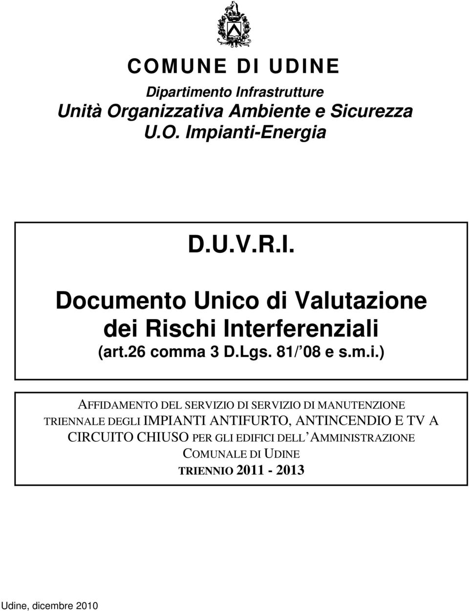 ) AFFIDAMENTO DEL SERVIZIO DI SERVIZIO DI MANUTENZIONE TRIENNALE DEGLI IMPIANTI ANTIFURTO, ANTINCENDIO E