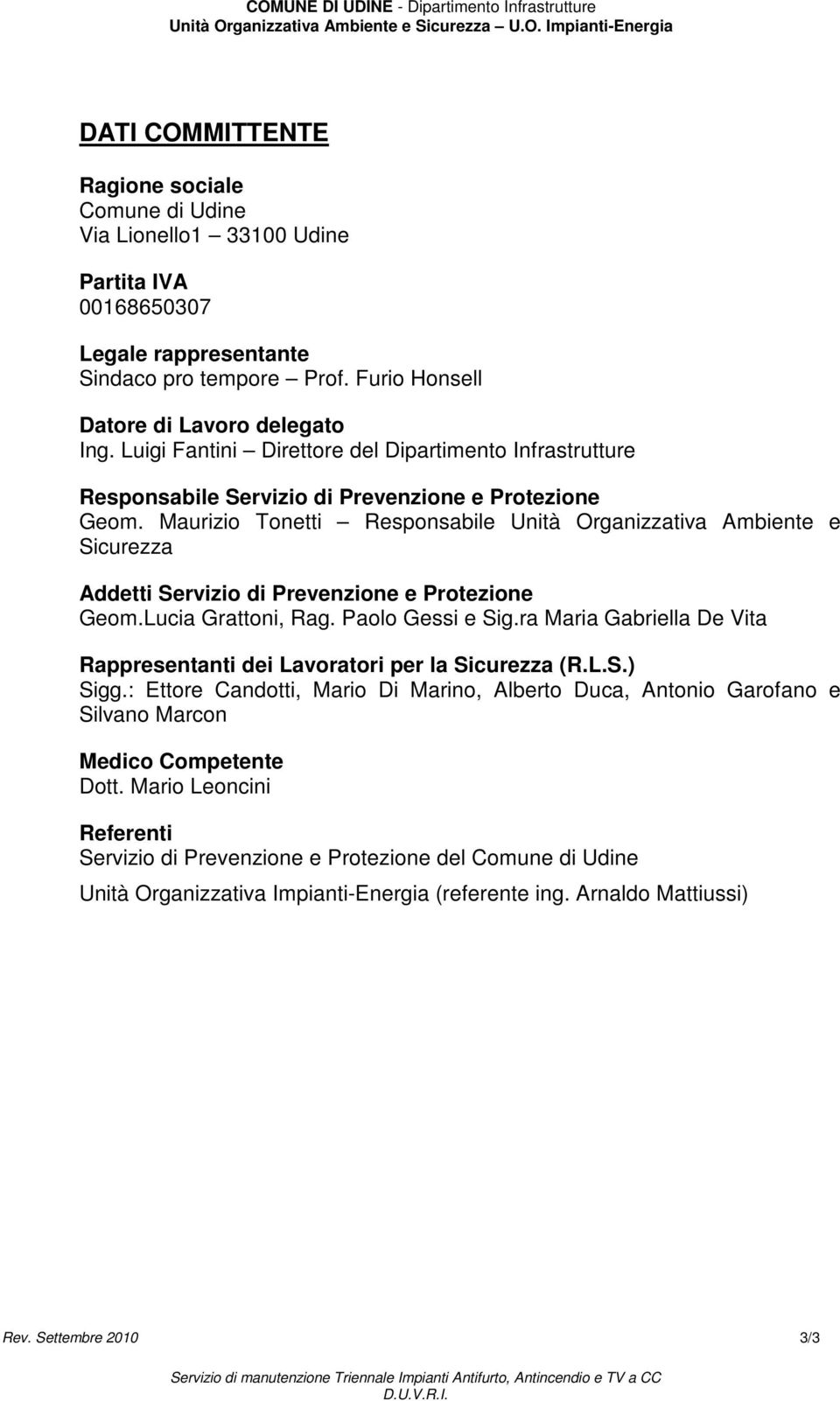 Maurizio Tonetti Responsabile Unità Organizzativa Ambiente e Sicurezza Addetti Servizio di Prevenzione e Protezione Geom.Lucia Grattoni, Rag. Paolo Gessi e Sig.