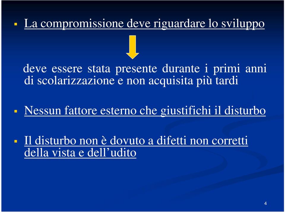 più tardi Nessun fattore esterno che giustifichi il disturbo Il