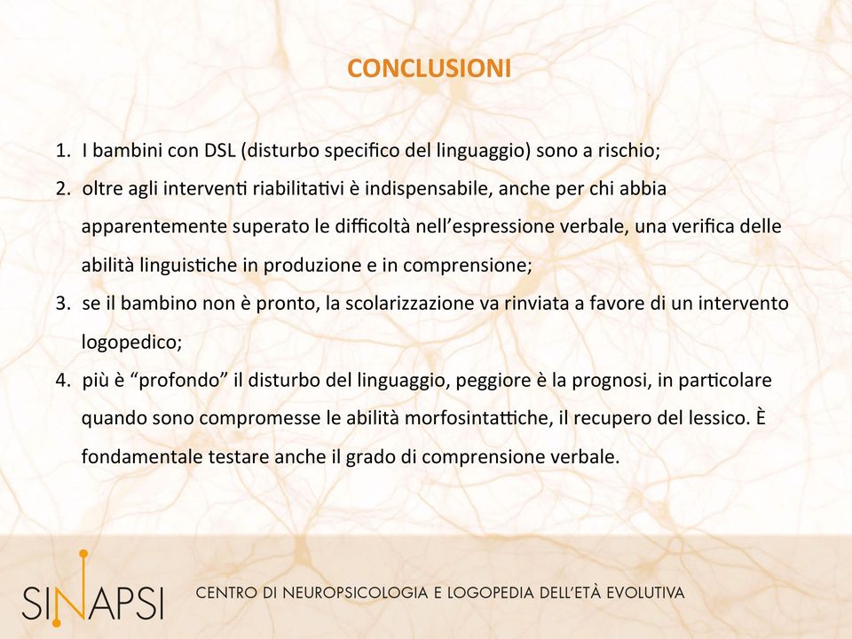 abilità linguis7che in produzione e in comprensione; 3. se il bambino non è pronto, la scolarizzazione va rinviata a favore di un intervento logopedico; 4.