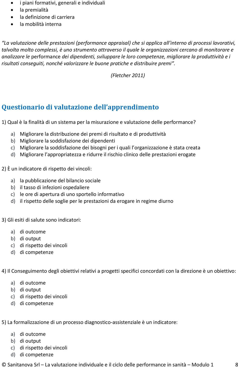 la produttività e i risultati conseguiti, nonché valorizzare le buone pratiche e distribuire premi.