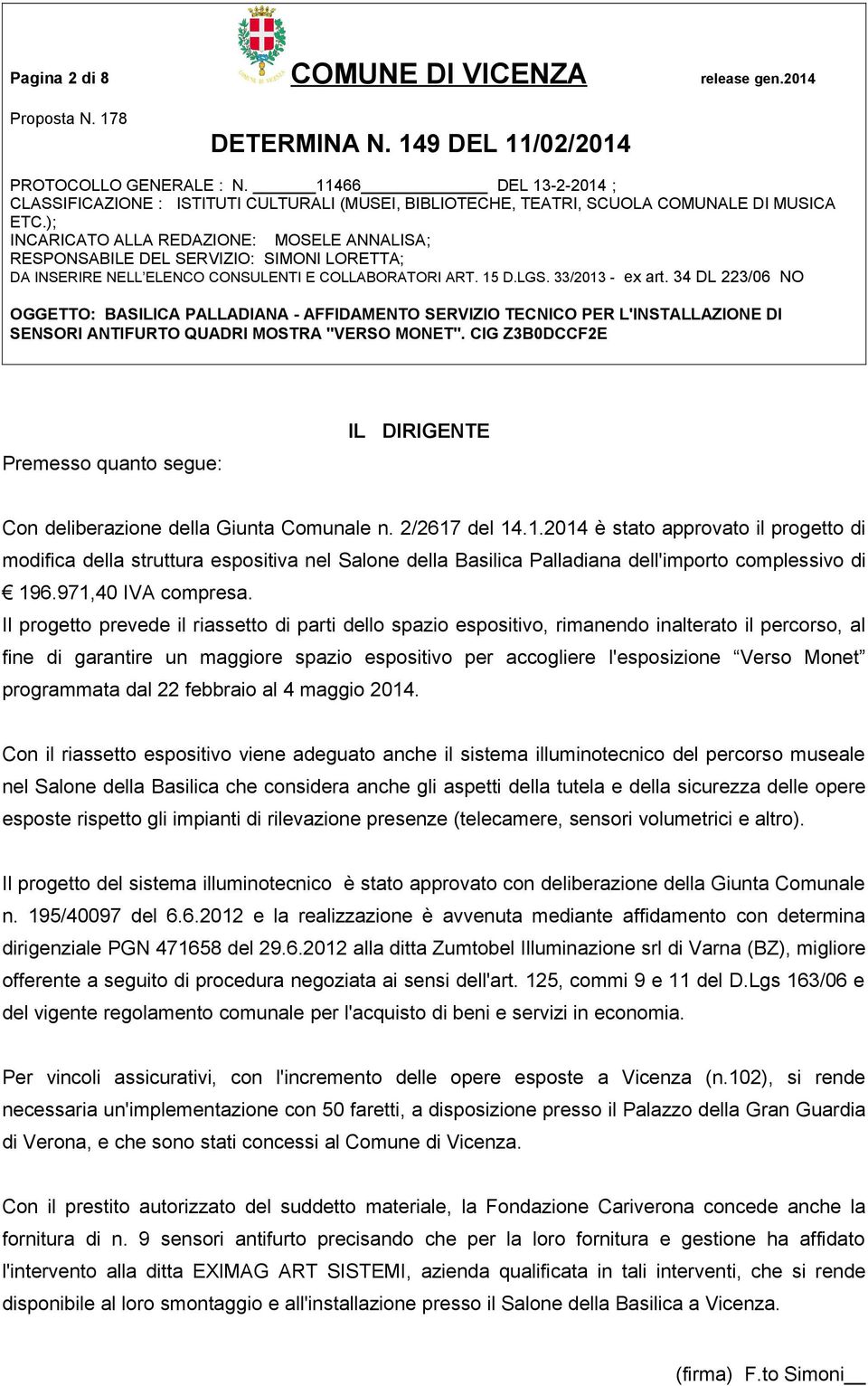 Il progetto prevede il riassetto di parti dello spazio espositivo, rimanendo inalterato il percorso, al fine di garantire un maggiore spazio espositivo per accogliere l'esposizione Verso Monet