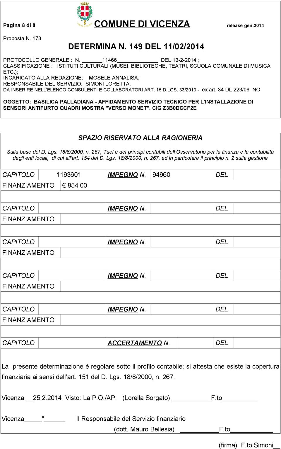 2 sulla gestione CAPITOLO 1193601 IMPEGNO N. 94960 DEL FINANZIAMENTO 854,00 CAPITOLO IMPEGNO N. DEL FINANZIAMENTO CAPITOLO IMPEGNO N. DEL FINANZIAMENTO CAPITOLO IMPEGNO N. DEL FINANZIAMENTO CAPITOLO IMPEGNO N. DEL FINANZIAMENTO CAPITOLO ACCERTAMENTO N.