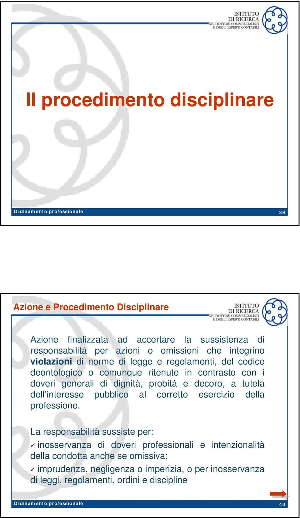 dignità, probità e decoro, a tutela dell interesse pubblico al corretto esercizio della professione.