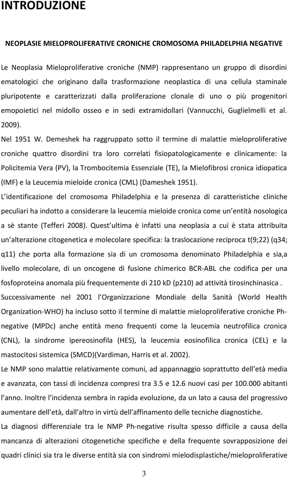 (Vannucchi, Guglielmelli et al. 2009). Nel 1951 W.