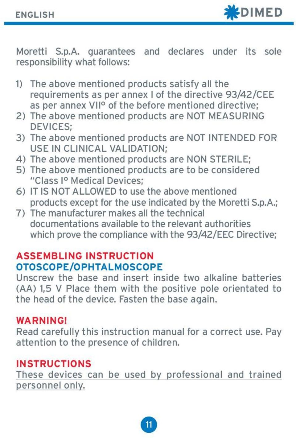 before mentioned directive; 2) The above mentioned products are NOT MEASURING DEVICES; 3) The above mentioned products are NOT INTENDED FOR USE IN CLINICAL VALIDATION; 4) The above mentioned products