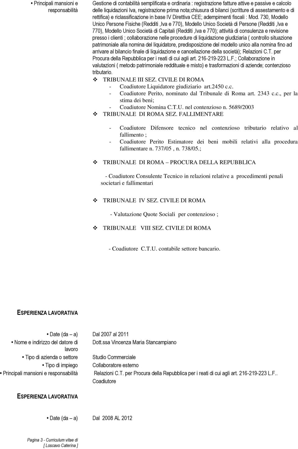 finale di liquidazione e cancellazione della società); Relazioni C.T. per Procura della Repubblica per i reati di cui agli art. 216-219-223 L.F.