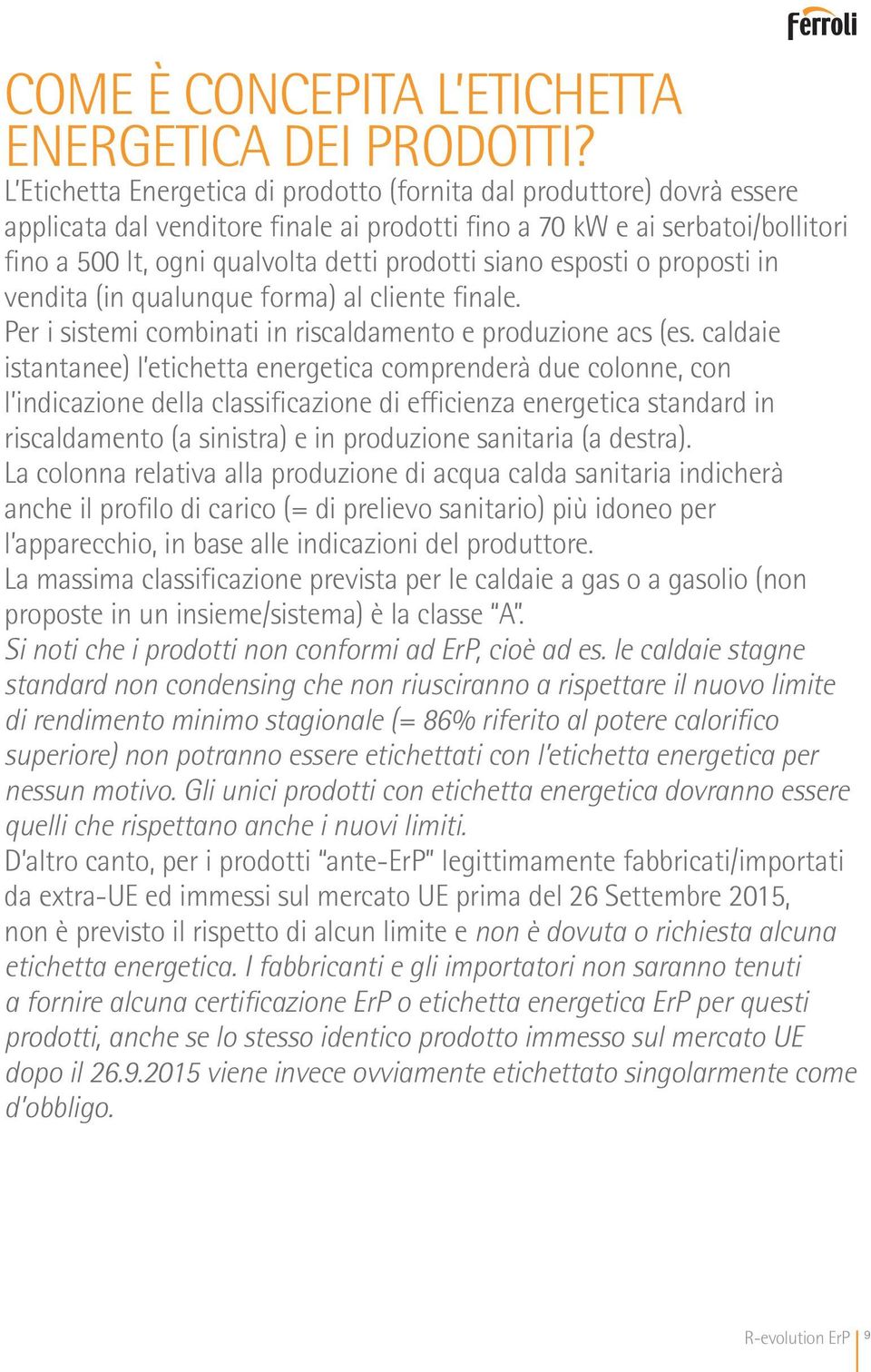 siano esposti o proposti in vendita (in qualunque forma) al cliente finale. Per i sistemi combinati in riscaldamento e produzione acs (es.