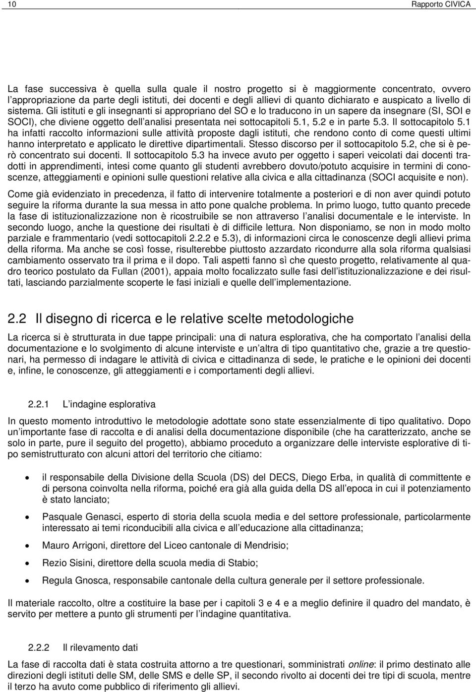 L organizzazione di attività specifiche (al di fuori della normale griglia oraria) era infatti una delle principali caratteristiche della riforma (vedi sottocapitolo 3.