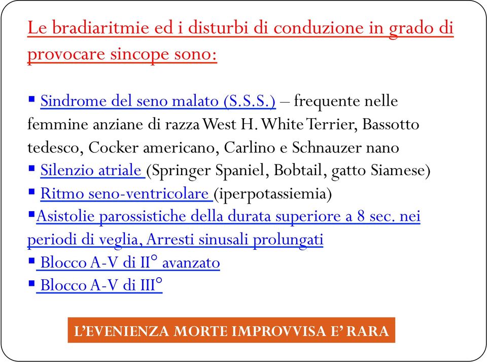 Siamese) Ritmo seno-ventricolare (iperpotassiemia) Asistolie parossistiche della durata superiore a 8 sec.