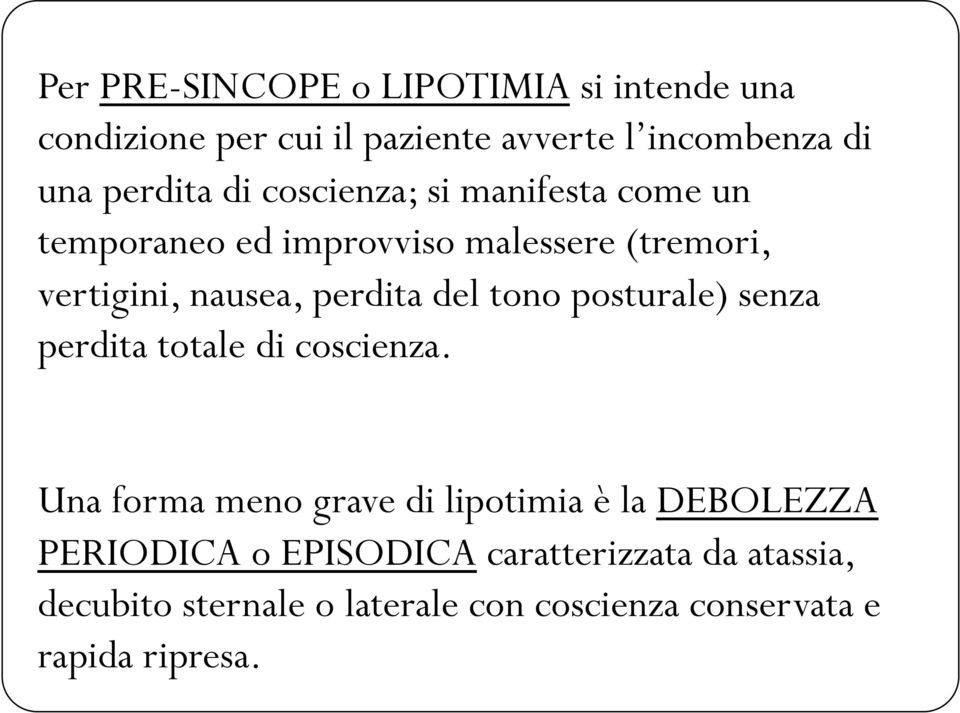 tono posturale) senza perdita totale di coscienza.