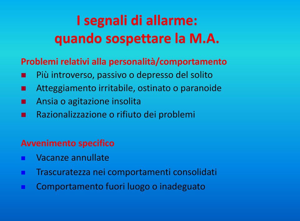 Atteggiamento irritabile, ostinato o paranoide Ansia o agitazione insolita Razionalizzazione o