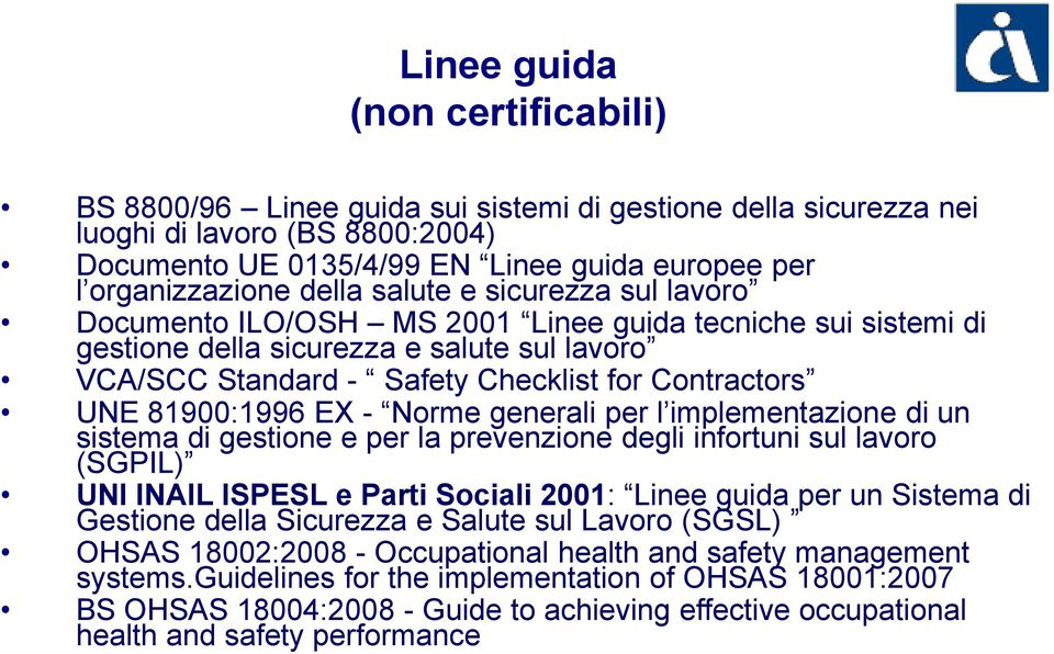 81900:1996 EX - Norme generali per l implementazione di un sistema di gestione e per la prevenzione degli infortuni sul lavoro (SGPIL) UNI INAIL ISPESL e Parti Sociali 2001: Linee guida per un