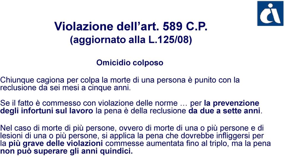 Se il fatto è commesso con violazione delle norme per la prevenzione degli infortuni sul lavoro la pena è della reclusione da due a sette anni.