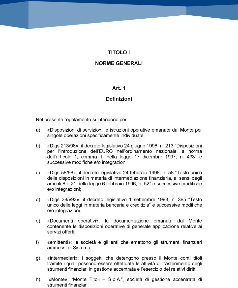 il decreto legislativo 24 giugno 1998, n. 213 Disposizioni per l introduzione dell EURO nell ordinamento nazionale, a norma dell articolo 1, comma 1, della legge 17 dicembre 1997, n.