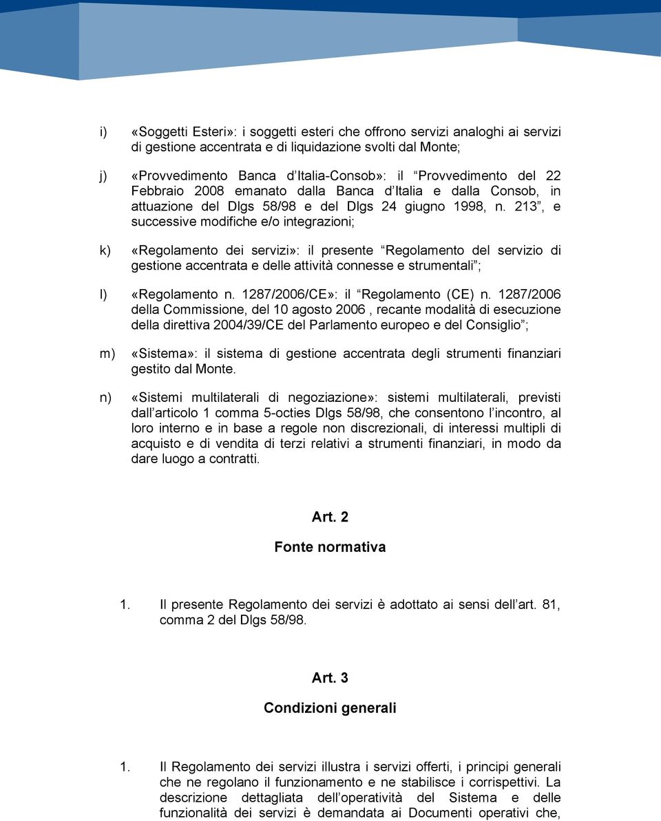 213, e successive modifiche e/o integrazioni; k) «Regolamento dei servizi»: il presente Regolamento del servizio di gestione accentrata e delle attività connesse e strumentali ; l) «Regolamento n.