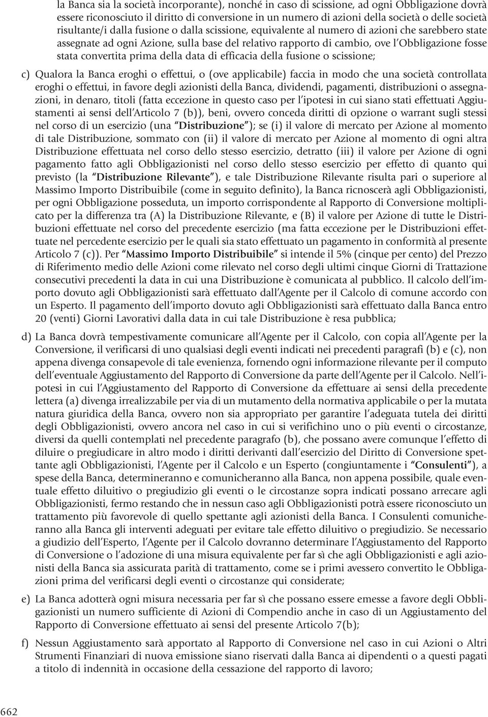 convertita prima della data di efficacia della fusione o scissione; c) Qualora la Banca eroghi o effettui, o (ove applicabile) faccia in modo che una società controllata eroghi o effettui, in favore