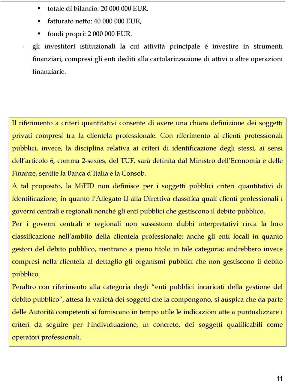 Il riferimento a criteri quantitativi consente di avere una chiara definizione dei soggetti privati compresi tra la clientela professionale.