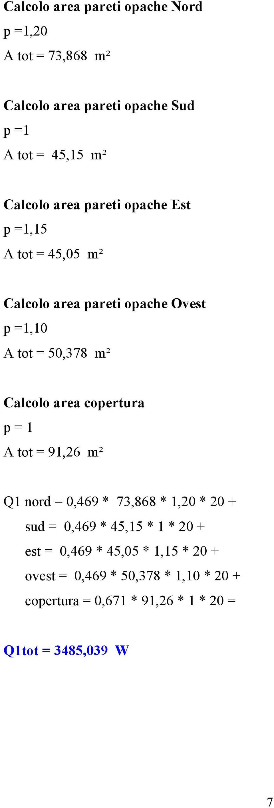 Calcolo area copertura p = 1 A tot = 91,26 m² Q1 nord = 0,469 * 73,868 * 1,20 * 20 + sud = 0,469 * 45,15 * 1 * 20 +