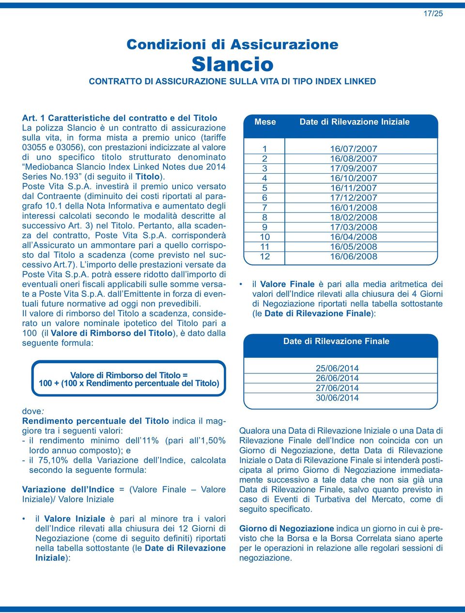 valore di uno specifico titolo strutturato denominato Mediobanca Slancio Index Linked Notes due 2014 Series No.193 (di seguito il Titolo). Poste Vita S.p.A.
