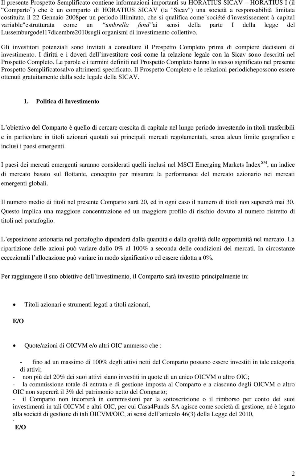 Lussemburgodel17dicembre2010sugli organismi di investimento collettivo. Gli investitori potenziali sono invitati a consultare il Prospetto Completo prima di compiere decisioni di investimento.