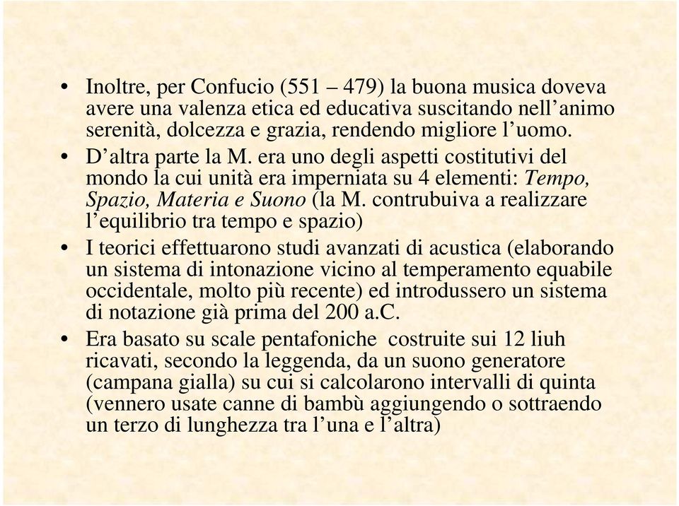 contrubuiva a realizzare l equilibrio tra tempo e spazio) I teorici effettuarono studi avanzati di acustica (elaborando un sistema di intonazione vicino al temperamento equabile occidentale, molto