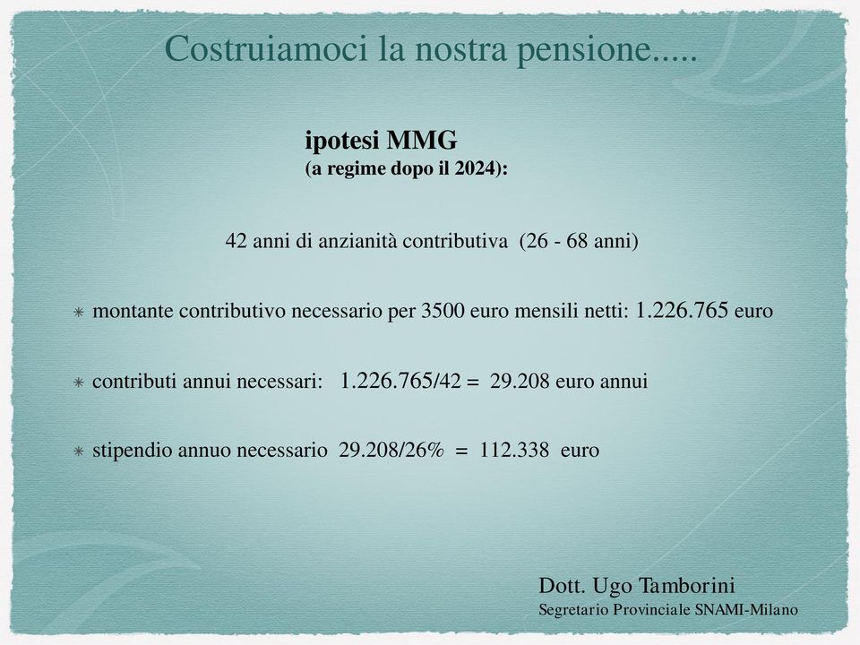 (26-68 anni) montante contributivo necessario per 3500 euro mensili netti: 1.