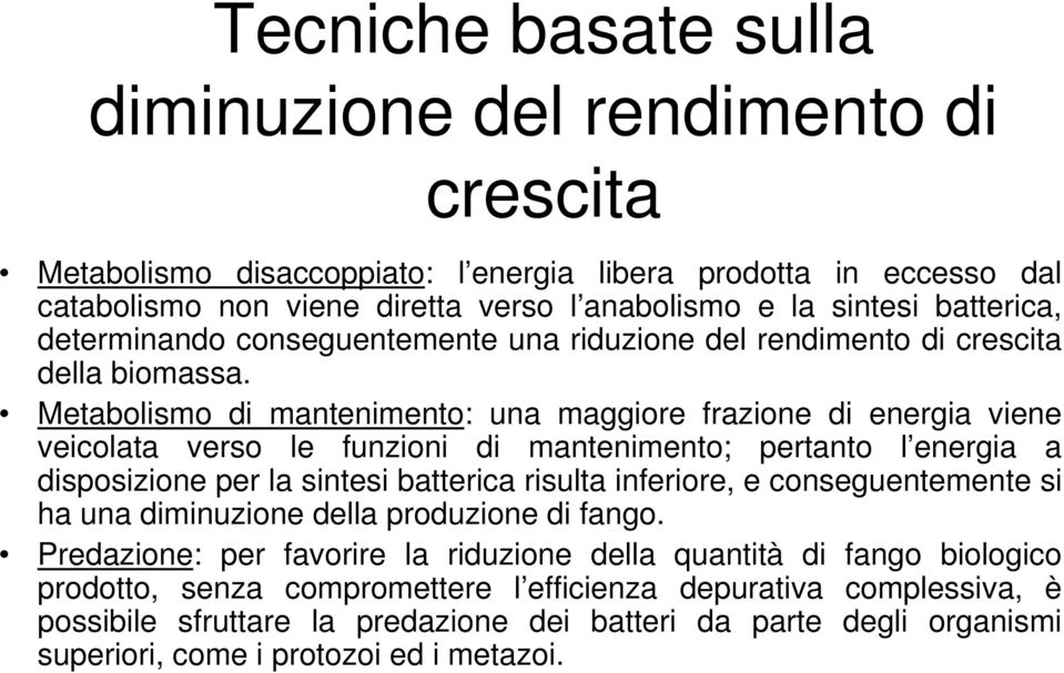 Metabolismo di mantenimento: una maggiore frazione di energia viene veicolata verso le funzioni di mantenimento; pertanto l energia a disposizione per la sintesi batterica risulta inferiore, e