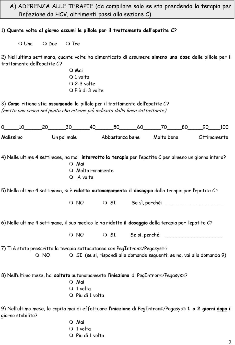 1 volta 2-3 volte Più di 3 volte 3) Come ritiene stia assumendo le pillole per il trattamento dell epatite C?