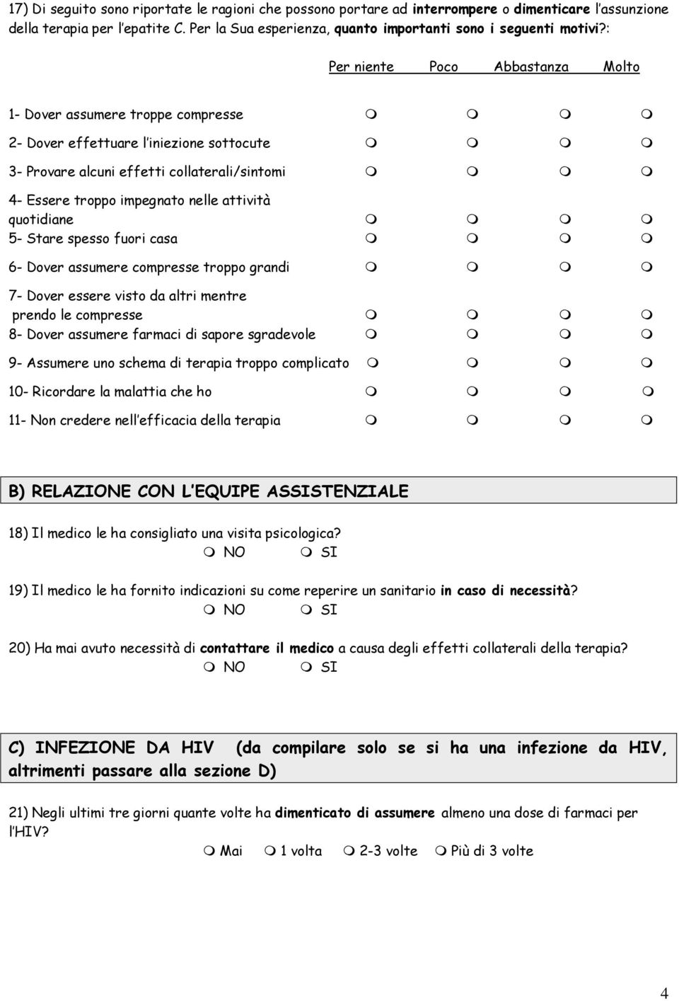 quotidiane 5- Stare spesso fuori casa 6- Dover assumere compresse troppo grandi 7- Dover essere visto da altri mentre prendo le compresse 8- Dover assumere farmaci di sapore sgradevole 9- Assumere