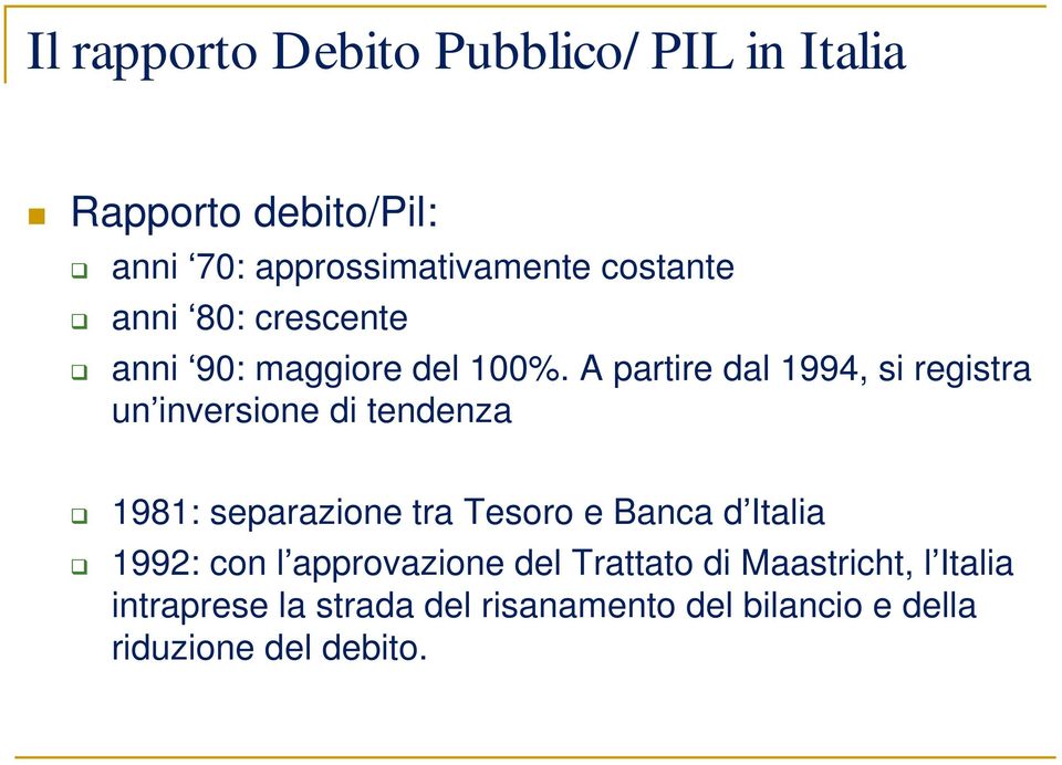 A partire dal 1994, si registra un inversione di tendenza 1981: separazione tra Tesoro e Banca d