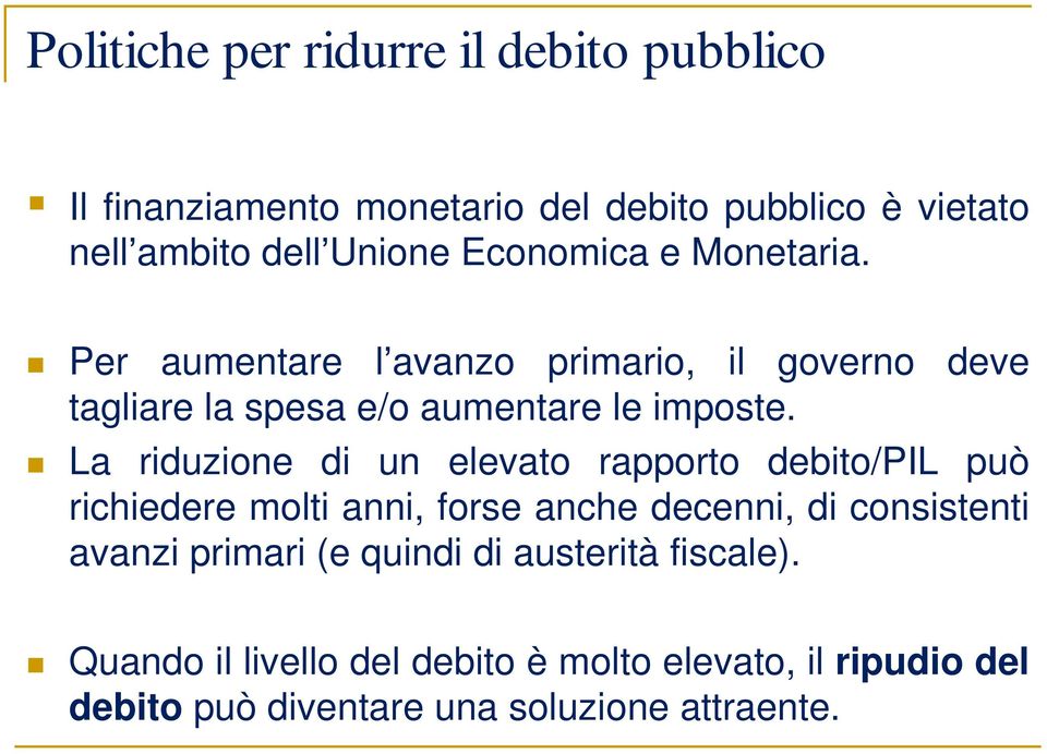 La riduzione di un elevato rapporto debito/pil può richiedere molti anni, forse anche decenni, di consistenti avanzi primari