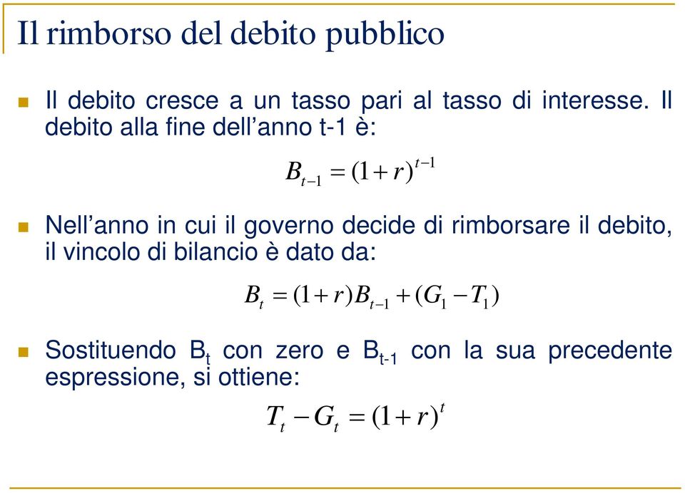 di rimborsare il debito, il vincolo di bilancio è dato da: B t ( 1 r) Bt 1 ( G1 T1 )