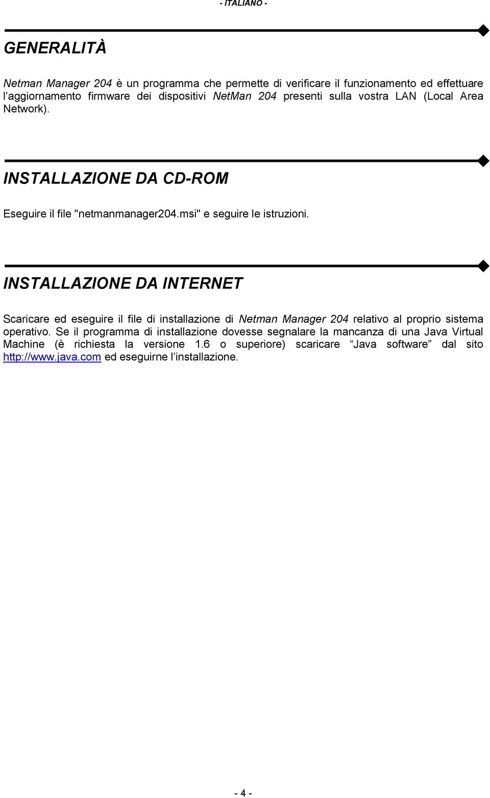 INSTALLAZIONE DA INTERNET Scaricare ed eseguire il file di installazione di Netman Manager 204 relativo al proprio sistema operativo.