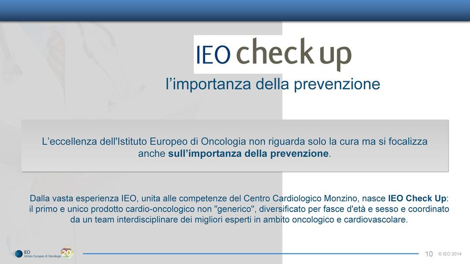 Dalla vasta esperienza IEO, unita alle competenze del Centro Cardiologico Monzino, nasce IEO Check Up: il primo e unico