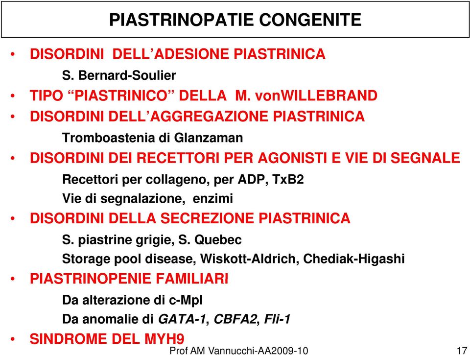Recettori per collageno, per ADP, TxB2 Vie di segnalazione, enzimi DISORDINI DELLA SECREZIONE PIASTRINICA S. piastrine grigie, S.