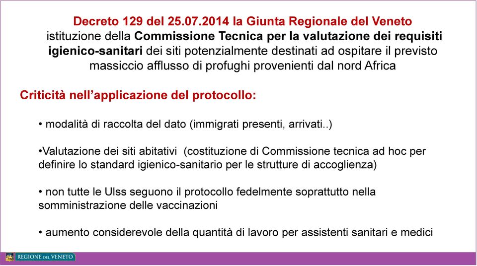 previsto massiccio afflusso di profughi provenienti dal nord Africa Criticità nell applicazione del protocollo: modalità di raccolta del dato (immigrati presenti, arrivati.