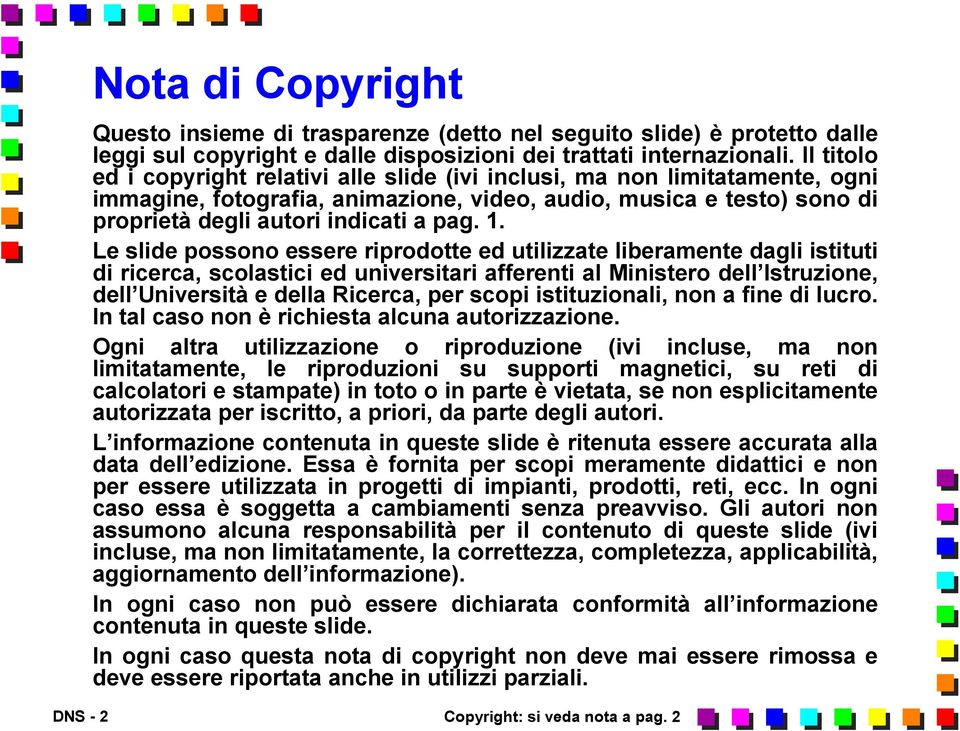 Le slide possono essere riprodotte ed utilizzate liberamente dagli istituti di ricerca, scolastici ed universitari afferenti al Ministero dell Istruzione, dell Università e della Ricerca, per scopi