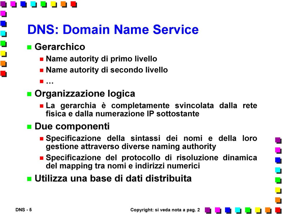 sintassi dei nomi e della loro gestione attraverso diverse naming authority Specificazione del protocollo di risoluzione