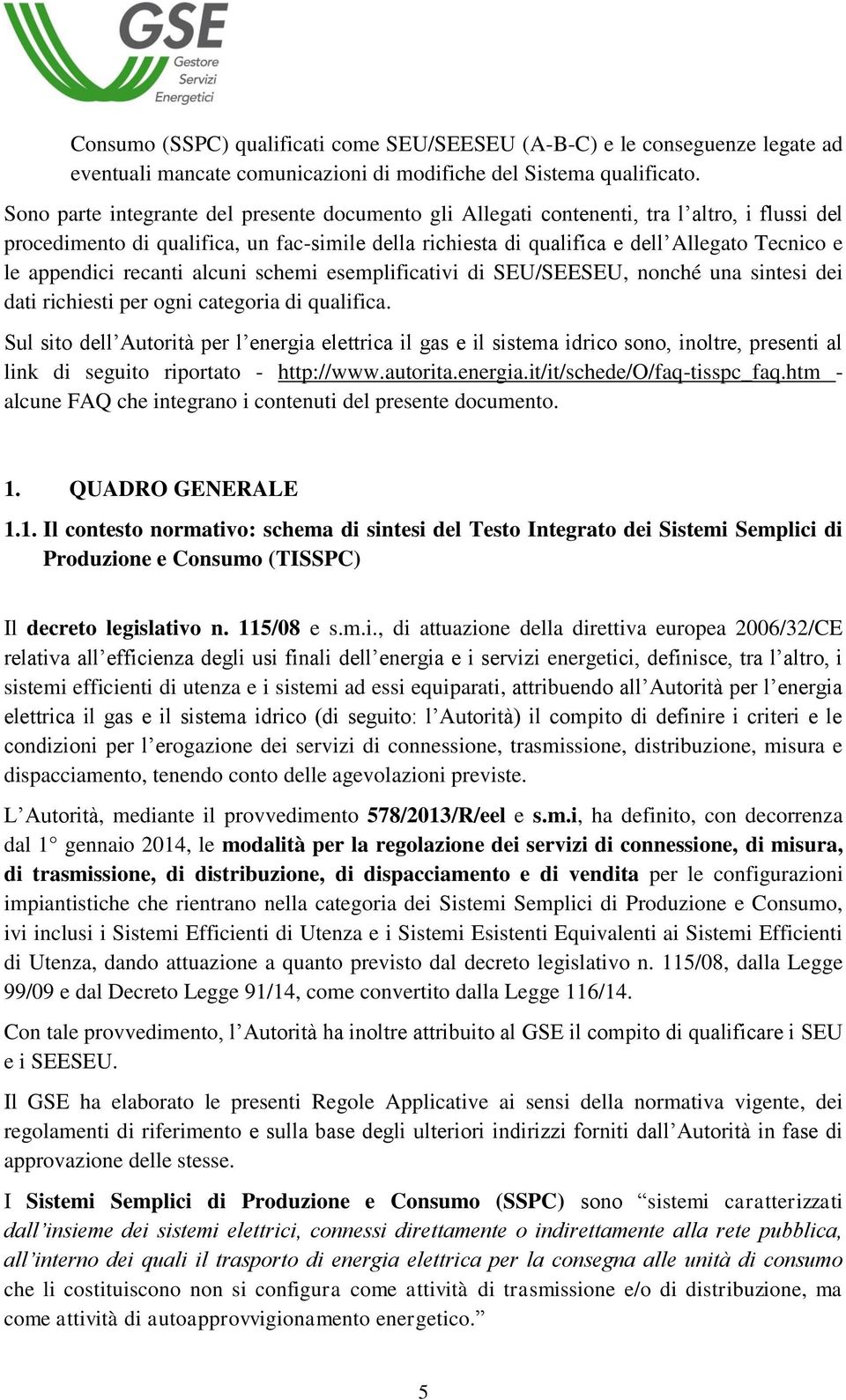 appendici recanti alcuni schemi esemplificativi di SEU/SEESEU, nonché una sintesi dei dati richiesti per ogni categoria di qualifica.