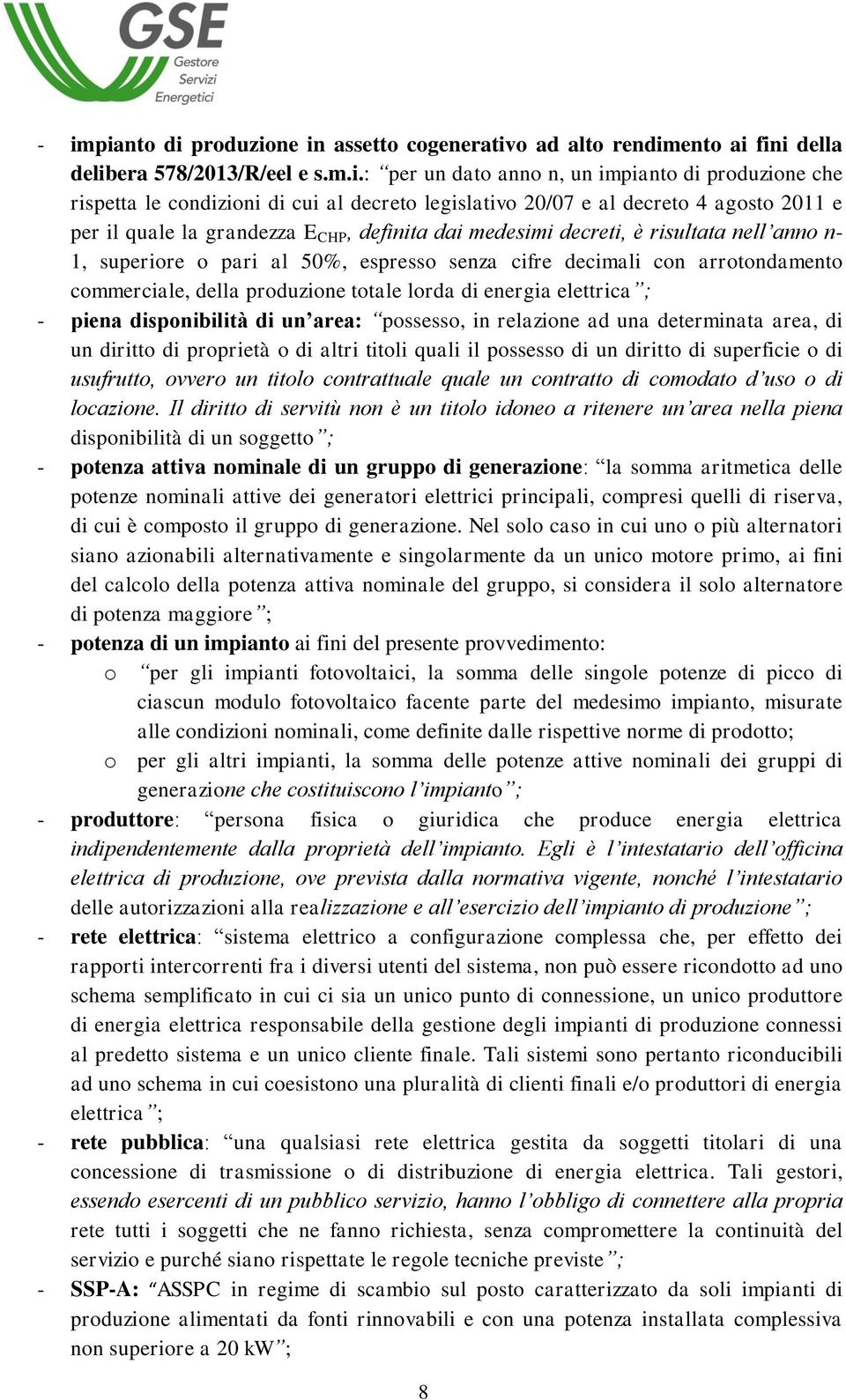 decimali con arrotondamento commerciale, della produzione totale lorda di energia elettrica ; - piena disponibilità di un area: possesso, in relazione ad una determinata area, di un diritto di