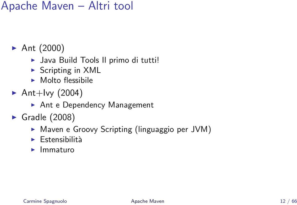 Scripting in XML Molto flessibile Ant+Ivy (2004) Ant e Dependency