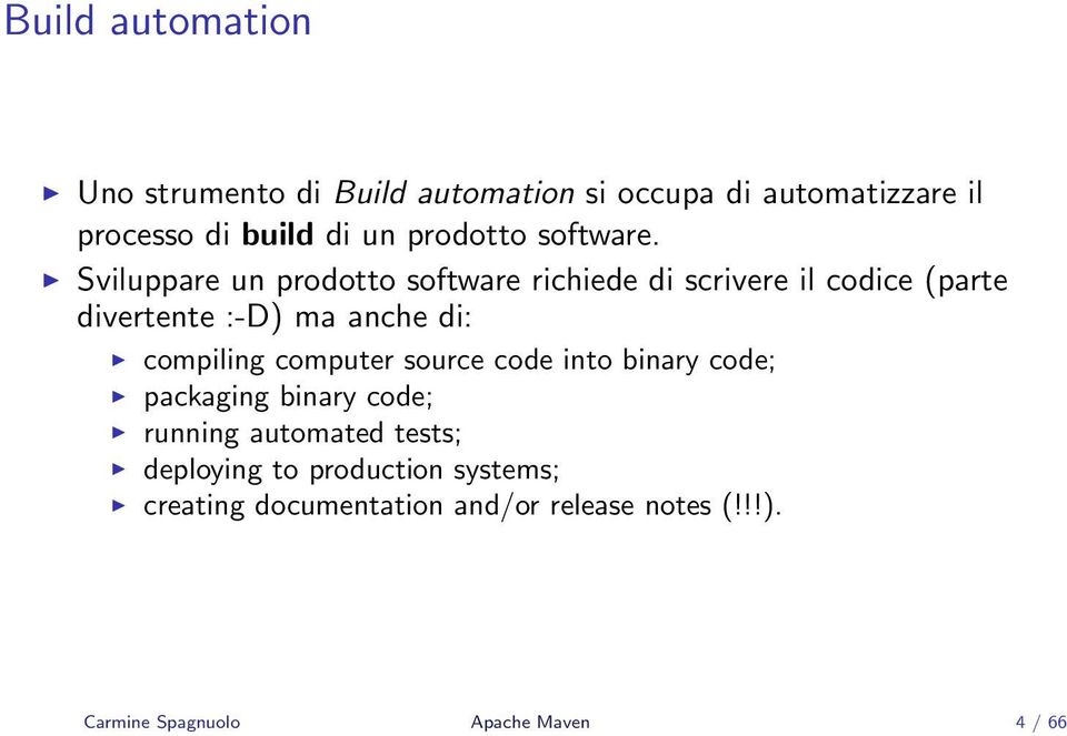 Sviluppare un prodotto software richiede di scrivere il codice (parte divertente :-D) ma anche di: compiling