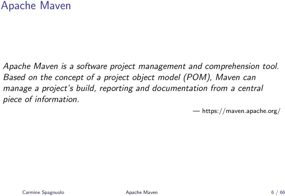 Based on the concept of a project object model (POM), Maven can manage a