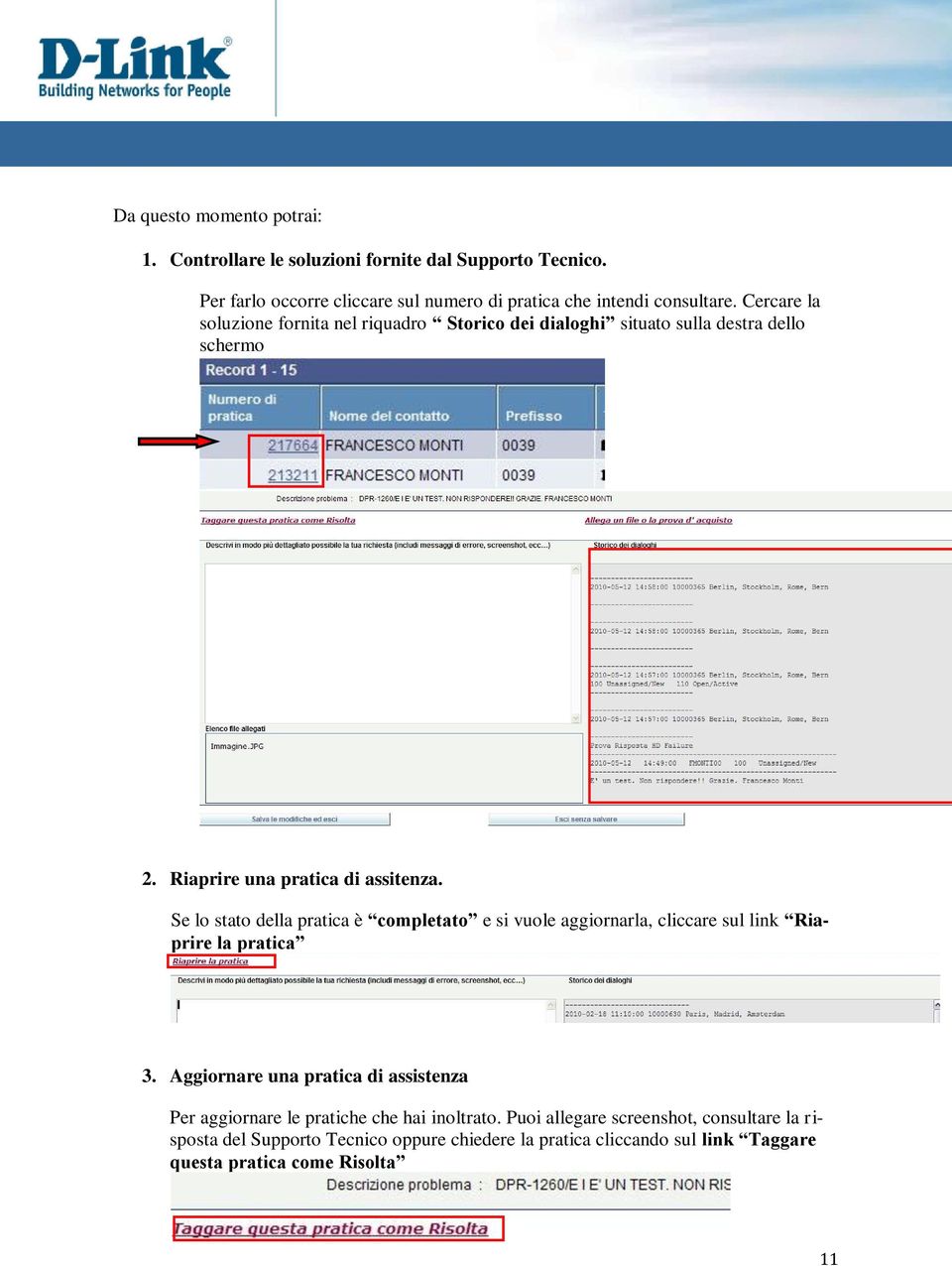 Se lo stato della pratica è completato e si vuole aggiornarla, cliccare sul link Riaprire la pratica 3.