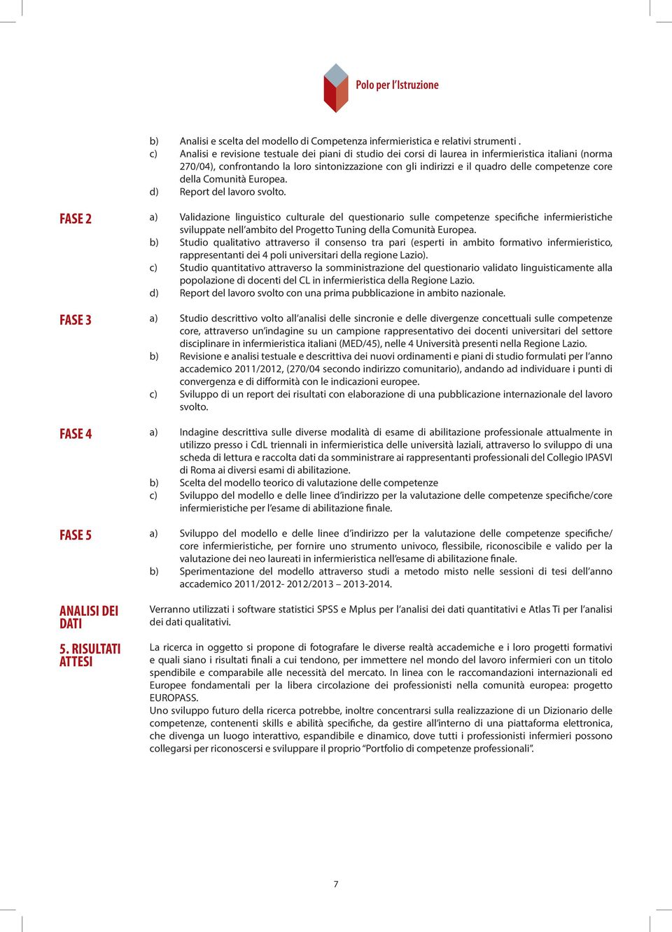 laurea. triennale per la c) definizione Analisi di e linee revisione guida testuale all esame dei di piani abilitazione.