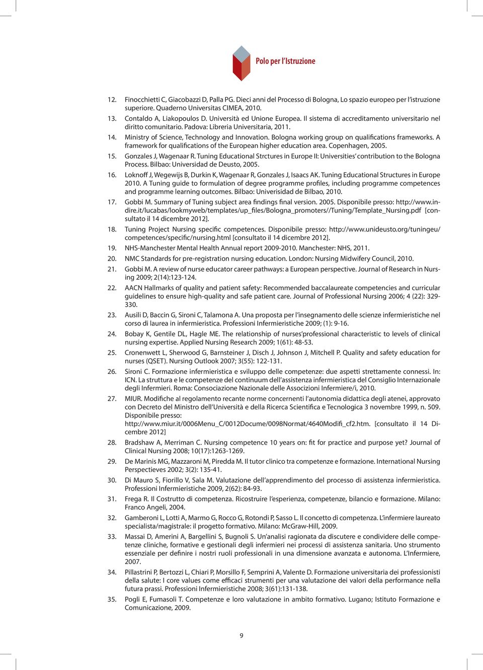 di Quaderno linee guida Universitas all esame CIMEA, di abilitazione. 2010. 13. Contaldo A, Liakopoulos D. Università ed Unione Europea.